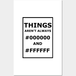 Things Aren't Always #000000 And #FFFFFF Posters and Art